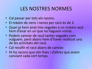 Incorporació d’estris no específicament escolars (que formen part de la seva vida quotidiana). Es consideren el nen i la nena com a persones actives. 