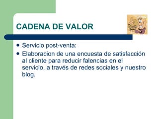 Servicio post-venta: Elaboracion de una encuesta de satisfacción al cliente para reducir falencias en el servicio,  a través de redes sociales y nuestro blog. CADENA DE VALOR  