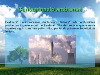 Materials combustibles Són substàncies que, en combinar-se amb l'oxigen, donen lloc al fenomen de la combustió, amb la qual cosa s'obté l' energia calorífica  i, sovint,  energia lluminosa . 