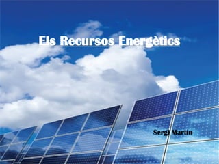 Els Recursos Energètics




                  Sergi Martín
 