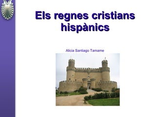Els regnes cristians
     hispànics
      Alicia Santiago Tamame
 