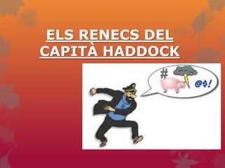 ELS RENECS DEL
CAPITÀ HADDOCK

 