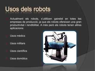 1971: StandfordUniversity, desenvolupa el primer braç robot per accionament elèctric.Arquitectura dels  robotsActualment existeixen diferents tipus de robots, els quals es diferencien entre ells per les seves capacitats. N’existeixen quatre grups: