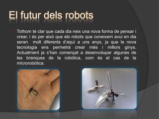 Arquitectura dels  robotsRobots POLIARTICULATS	Són robots normalment formats per un braç articulat, el qual els permet manipular i agafar objectes, cosa per la qual, aquests robots són els més utilitzats a la indústria.