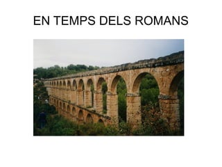 EN TEMPS DELS ROMANS
 