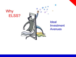 Why
ELSS?
Ideal
Investment
Avenues
 