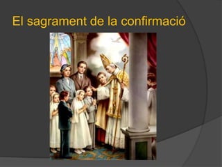 El sagrament de la confirmació
 