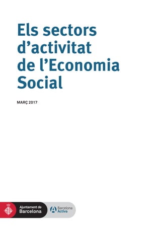 Els sectors
d’activitat
de l’Economia
Social
MARÇ 2017
 