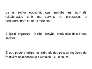 IES Extremadura
És el sector econòmic que engloba les activitats
relacionades amb els serveis no productors o
transformado...
