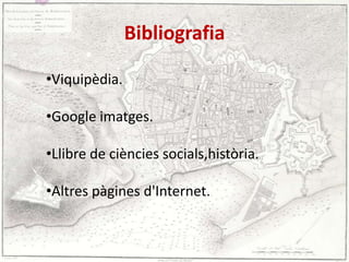 Bibliografia
•Viquipèdia.
•Google imatges.
•Llibre de ciències socials,història.

•Altres pàgines d'Internet.

 