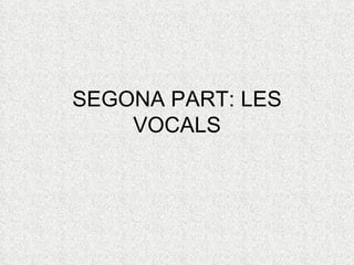 SEGONA PART: LES
    VOCALS
 