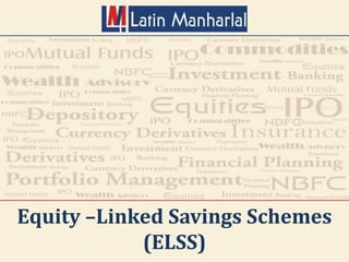 Equity –Linked Savings Schemes
(ELSS)
 