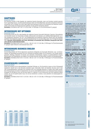 15
Preise, Leistungen
 Termine 2015
Leistungen: Preise in der Tabelle inkl.
Unterricht wie gebucht, Unterkunft in sorg-
fältig ausgewählter Gastfamilie EZ/HP, Ein-
stufungstest, Lehrmaterial (1 Ausführung,
bei Examenskurs Cambridge Aufpreis 40
£), Teilnahmezertifikat, kostenloser Inter-
netzugang, Freizeitaktivitäten.
Alle Sprachkurse sind auch ohne Unter-
kunft buchbar.
Dauer 1 UE: 45 Min.
Aufpreis pro Woche in € für:
Gastfamilie Superior EZ/HP	​51,50
Gastfamilie Superior EZ/HP 	
mit eigenem Bad​	 181,50
Residenz EZ​	 39,-
Residenz EZ mit eigenem Bad​	 64,50
Residenz DZ mit eigenem Bad​	 26,-
DZ nur für 2 gemeinsam reisende TN	
	
Termine: Kursbeginn jeden Montag,
außer E02561 Examenskurs Cam-
bridge: FCE:  05.01.2015 (10 Wochen),
19.01.2015 (8 Wochen), 16.03.2015
(9 Wochen), 18.05.2015 (8 Wochen),
18.05.2015 (14 Wochen), 13.07.2015
(6 Wochen), 24.08.2015 (8 Wochen),
19.10.2015 (8 Wochen) CAE: 05.01.2015
(10 Wochen), 19.01.2015 (8 Wochen),
16.03.2015 (9 Wochen), 18.05.2015
(8 Wochen), 18.05.2015 (14 Wochen),
13.07.2015 (6 Wochen), 24.08.2015 (8
Wochen), 19.10.2015 (8 Wochen).
Feiertage: 01.01.-04.01.2015 und
19.12.2015-03.01.2016 Schule geschlos-
sen.
Anreise: Sonntag. Abreise: Samstag.
HAUPTKURS
Kursnummer E02511
Die Teilnehmer werden in allen Aspekten der englischen Sprache Grammatik, Lesen und Schreiben exzellent geschult.
Durch regelmäßige Sprach- und Hörverständnisübungen haben die TN die Möglichkeit, die bereits vorhandenen Kenntnisse
anzuwenden und zu vertiefen. Die Lehrer legen dabei einen besonderen Fokus auf die Interaktion der Teilnehmer unterei-
nander, damit werden das flüssige Sprechen gefördert und die passiven Kenntnisse aktiviert.
Kursdaten: 20 UE/Woche. Mo-Fr 09.15-12.45 Uhr. Max. 16 TN/Gruppe. Für TN ab Kenntnisstufe A1 geeignet.
INTENSIVKURS MIT OPTIONEN
Kursnummer E02522
Am Vormittag werden die TN in allen Aspekten der englischen Sprache Grammatik, Wortschatz, Sprechen, Hörverständnis
und Schreiben trainiert. Am Nachmittag verhelfen professionelle Lehrmethoden und vielfältige Wahlmöglichkeiten zu ei-
nem erfolgreichen Sprachkurs. Die Lern- und Erfolgsbausteine des bewährten Programms werden durch den jeweiligen
gewählten Themenbaustein ergänzt. Als spezielle Auswahloptionen für den Nachmittag stehen dem TN folgende Optionen
offen: Sprechen, Hörverständnis und Lesen, Workshop zu Grammatik oder Schreiben, Aussprache oder Briti-
sche Literatur  Internationale Kultur.
Kursdaten: 28 UE/Woche. Mo-Fr 09.15-12.45 Uhr + Mo-Do 13.45-15.15 Uhr. Max. 16 TN/Gruppe. Für TN ab Kenntnisstufe
A1 geeignet, Option Britische  Internationale Kultur ab B1.
INTENSIVKURS BUSINESS ENGLISH 	
Kursnummer E02531
Am Vormittag vertiefen die TN ihre allgemeinen sprachlichen Fähigkeiten wie Grammatik, Wortschatz, Lese- und Hörver-
ständnis. Am Nachmittag konzentriert sich der Lerninhalt auf Business English. Die TN trainieren in der Gruppe Telefon-
gespräche, Meetings, Gespräche mit Kunden und Lieferanten, Verhandlungen, Englisch im gesellschaftlichen Umgang,
Bewerbungen und Präsentationen auf Englisch. Sie schreiben Berichte und beschreiben Produkte und Dienstleistungen.
Kursdaten: 28 UE/Woche. Mo-Fr 09.15-12.45 Uhr + Mo-Do 13.45-15.15 Uhr. Max. 16 TN/Gruppe. Für TN ab Kenntnisstufe
B1 geeignet.
EXAMENSKURS CAMBRIDGE		
Kursnummer E02561
Dieser Kurs bereitet auf die unterschiedlichen Cambridge-Prüfungen vor. Der Kursinhalt ist genau auf den Prüfungsstoff
abgestimmt. Geprüft wird in den Bereichen Schreiben, Lesen, Grammatik, Hören und Sprechen. Der Kurs kann in den
zwei Schwierigkeitsstufen Cambridge First Certificate (FCE) und Cambridge Advanced in English (CAE) belegt werden.
Das Prüfungszeugnis ist sowohl im akademischen als auch im wirtschaftlichen Bereich als Leistungsnachweis anerkannt.
Kursbeginn ist acht Mal pro Jahr und die Kurse dauern 6-14 Wochen. Für die Prüfung wird noch eine zusätzliche Gebühr
erhoben, die vor Ort bezahlt werden muss. Um am Kurs teilnehmen zu können, muss außerdem ein Zulassungstest be-
standen werden.
Kursdaten: 28 UE/Woche. Mo-Fr 09.15-12.45 Uhr + Mo-Do 13.45-15.15 Uhr. Max. 16 TN/Gruppe. Für TN ab Kenntnisstufe
B1 geeignet.
CAMBRIDGEI•England
Alle Preise in Euro (€)
UE = Unterrichtseinheiten (Unterrichtsstunden)
TN	 = Teilnehmer(innen)
	 Wo. 	 E02511 E02522 E02531 E02561
	2 	 1033	1150	1150
	3 	 1519	1694	1694
	4 	 2005	2239	2239
	 6 	 2976	3326	3326	3326
	8 	 3949	4415	4415	4415	
	9 	 4435	4960	4960	4960
	10 	 4687	5141	5141	5141		
	12 	 5613	6157	6157
	14				7164
Der Flug ist in o.g. Leistung nicht in-
begriffen. Wir vermitteln Ihnen gerne
auf Wunsch einen günstigen Flug.
Noch Fragen?
Tel. 089 / 22 49 99
mail@elsta-sprachreisen.de
 
