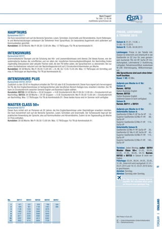 27
Preise, Leistungen
 Termine 2015
Saison A: 01.01.-14.06. +
31.08.-18.12.2015
Saison B: 15.06.-30.08.2015
Leistungen: Preise in der Tabelle inkl.
(Saison A) Unterricht und Unterkunft in der
Gastfamilie im DZ (nur für zwei gemein-
sam buchende TN) mit HP, Sa/So VP, Ein-
stufungstest, Lehrmaterial (1 Ausführung,
Leihgabe),Teilnahmezertifikat, kostenloser
W-LAN Internetzugang, Willkommenspa-
ket.
Alle Sprachkurse sind auch ohne Unter-
kunft buchbar.
Dauer 1 UE: 45 Min.
Aufpreis pro Woche in € für:
Saison A:
Kursnr. E0722 	 39,-
Option Business English	
Kursnr. E0723 	 78,-
Option Business English 	
(während Saison B nicht verfügbar)
Saison B:
Kursnr. E0711 + E0721	 33,-
Aufpreis pro Woche in € für:
Unterkünfte Saison A:
Gastfamilie EZ/Mo-Fr HP Sa-So VP​​​	 14,-
Superior Gastfamilie DZ/Mo-Fr HP, 	 88,-
Sa/So VP ​ ​	
Superior Gastfamilie EZ/Mo-Fr HP, 	​114,-
Sa/So VP
Unterkünfte Saison B:
Gastfamilie DZ/Mo-Fr HP, Sa/So VP​​	 26,-
Gastfamilie EZ/ Mo-Fr HP, Sa/So VP ​​	 40,-
Superior Gastfamilie DZ/Mo-Fr HP, 	​114,-
Sa/So VP
Superior Gastfamilie EZ/Mo-Fr HP, 	 140,-
Sa/So VP​		
	
Termine: Jeden Montag, außer E0751
Master Class 50+: 01.03., 05.04.,
03.05., 31.05., 06.09., 04.10. Kursnr.
E0722 + E0723 in Saison B nicht ver-
fügbar.
Feiertage: 03.04., 06.04., 04.05., 25.05.,
31.08., Unterricht wird nachgeholt. 01.01.-
05.01.2015 und 19.12.-03.01.2016 Schu-
le geschlossen.
Anreise: Sonntag.
Abreise: Samstag oder Sonntag.
HAUPTKURS
Kursnummer E0711
Der Kurs konzentriert sich auf die Bereiche Sprechen, Lesen, Schreiben, Grammatik und Hörverständnis. Durch Rollenspie-
le und Wortschatzübungen verbessern die Teilnehmer ihren Sprachfluss. Ein besonderes Augenmerk wird außerdem auf
Kommunikation gerichtet.
Kursdaten: 20 UE/Woche. Mo-Fr 09.30-13.00 Uhr. Max. 12 TN/Gruppe. Für TN ab Kenntnisstufe A1.
INTENSIVKURS
Kursnummer E0721
Grammatikalische Übungen und die Schulung des Hör- und Leseverständnisses sind ebenso Ziel dieses Kurses, wie der
systematische Ausbau der schriftlichen und vor allem der mündlichen Kommunikationsfähigkeit. Am Nachmittag finden
regelmäßig Diskussionen über aktuelle Themen statt, die den TN helfen sollen, die Sprachbarriere zu überwinden. Bei nur
einem Kursteilnehmer reduziert sich der Nachmittagsunterricht auf 2 Einzelunterrichtseinheiten pro Woche.
Kursdaten: 28 UE/Woche. Mo-Fr 09.30-13.00 Uhr + Di, Mi, Do 13.45-15.45 Uhr. Max. 12 TN/Gruppe am Vormittag und
max. 6 TN/Gruppe am Nachmittag. Für TN ab Kenntnisstufe A2.
INTENSIVKURS PLUS
Kursnummer E0722, E0723
Zusätzlich zu den 20 UE im Hauptkurs erhalten die TN 4 UE oder 8 UE Einzelunterricht. Dieser Kurs eignet sich hervorragend
für TN, die ihre Englischkenntnisse im fachsprachlichen oder beruflichen Bereich festigen bzw. erweitern möchten. Der TN
kann im Einzelunterricht zwischen General English und Business English wählen.
Kursdaten: E0722: 24 UE/Woche = 20 UE Gruppen- + 4 UE Einzelunterricht. Mo-Fr 09.30-13.00 Uhr + Einzelunterricht am
Nachmittag. E0723: 28 UE/Woche = 20 UE Gruppen- + 8 UE Einzelunterricht. Mo-Fr 09.30-13.00 Uhr + Einzelunterricht
am Nachmittag. Max. 12 TN/Gruppe. Für TN ab Kenntnisstufe B1. Diese beiden Kurse sind im Sommer nicht verfügbar.
MASTER CLASS 50+
Kursnummer E0751
Dieser Kurs richtet sich an Personen ab 50 Jahren, die ihre Englischkenntnisse unter Gleichaltrigen erweitern möchten.
Der Kurs konzentriert sich auf die Bereiche Sprechen, Lesen, Schreiben und Grammatik. Der Schwerpunkt liegt auf der
praktischen Anwendung der Sprache, also auf Kommunikation und Hörverständnis. Zudem ist ein Tagesausflug pro Woche
im Preis enthalten.
Kursdaten: 20 UE/Woche. Mo-Fr 09.30-13.00 Uhr. Max. 12 TN/Gruppe. Für TN ab Kenntnisstufe A1.
Alle Preise in Euro (€)
UE = Unterrichtseinheiten (Unterrichtsstunden)
TN	 = Teilnehmer(innen)
TORQUAYI•England
Der Flug ist in o.g. Leistung nicht in-
begriffen. Wir vermitteln Ihnen gerne
auf Wunsch einen günstigen Flug.
	Wo. E0711 E0721 E0722 E0723 E0751
	1 	471	537	630	789	504
	2 	 829	 961	1146	1463	 896
	3 	1126	1324	1602	2078
	4 	1463	1728	2098	2733
	 6 	2137	2533	3089	4040
	8 	2811	3340	4080	5349
	 10 	3287	3948	4874	6460
	 12 	3922	4715	5826	7729
Noch Fragen?
Tel. 089 / 22 49 99
mail@elsta-sprachreisen.de
 