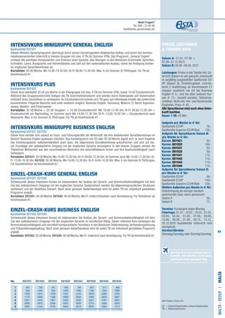 43
Preise, Leistungen
 Termine 2015
Saison A: 01.01.-07.06. +
07.09.-31.12.2015
Saison B: 08.06.-06.09. 2015
Leistungen: Preise in der Tabelle inkl. Un-
terricht (Saison A) wie gebucht, Unterkunft
in sorgfältig ausgewählter Gastfamilie DZ/
HP (Saison A), Einstufungstest, Lehrma-
terial (1 Ausführung, ab Kenntnisstufe C1
müssen zusätzlich vor Ort bei Business
English € 5,- und bei allen anderen Kur-
sen € 13,- bezahlt werden), Teilnahme-
zertifikat. Nicht inkl. Hin- und Rücktransfer
Flughafen. Preis: € 45,-
Alle Sprachkurse sind auch ohne Unter-
kunft buchbar.
Dauer 1 UE: 45 Min.
Aufpreis pro Woche in € für:
Gastfamilie EZ/HP 	 70,-
Gastfamilie Superior EZ/HP/Bad 	 126,-
Aufpreis für Sprachkurse Saison B:
pro Woche in € für:
Kursnr. E01521 	 50,-
Kursnr. E01522 	 100,-
Kursnr. E01531 	 50,-
Kursnr. E01532 	 50,-
Kursnr. E01541 	 110,-
Kursnr. E01542 	 110,-
Kursnr. E01543 	 115,-
Kursnr. E01544 	 115,-
Aufpreis für Sprachkurse Saison B:
pro Woche in € für:
Gastfamilie DZ/HP 	 56,-
Gastfamilie EZ/HP 	 140,-
Gastfamilie Superior EZ/HP/Bad 	 238,-
Weitere Aufpreise pro Woche in € für:
Unterbringung als einziger deutsch-
sprechender Gast, wenn gewünscht
Saison A 	 56,-	
Saison B	 77,-	
	
Termine: Kursbeginn jeden Montag.
Feiertage: 01.01., 10.02., 19.03., 31.03.,
03.04., 05.04., 01.05., 07.06., 29.06.,
15.08., 08.09., 21.09., 08.12., 13.12.,
25.12.2015 Ausfallender Unterricht wird
nachgeholt.
Anreise/Abreise:
Samstag/Samstag oder Sonntag/Sonntag.
INTENSIVKURS MINIGRUPPE GENERAL ENGLISH
Kursnummer E01521
Dieses effektive Sprachprogramm überzeugt durch seinen hervorragenden didaktischen Aufbau und durch den kommu-
nikationsorientierten Unterricht in kleinen Gruppen mit max. 6 TN (im Sommer 8TN). Das Programm „General English“
umfasst alle wichtigen Komponenten zum Erlernen einer Sprache, also Übungen zu den Bereichen Grammatik, Sprechen,
Schreiben, Lesen, Aussprache und Hörverständnis und zielt auf den systematischen Ausbau, sowie die Festigung fundier-
ter englischer Sprachkenntnisse ab.
Kursdaten: 30 UE/Woche. Mo 10.00-14.30 Uhr, Di-Fr 09.00-15.30 Uhr. Max. 6 (im Sommer 8) TN/Gruppe. Für TN ab
Kenntnisstufe A1.
INTENSIVKURS PLUS
Kursnummer E01522
Dieser Kurs beinhaltet 20 UE pro Woche in der Kleingruppe mit max. 6 TN (im Sommer 8TN), sowie 10 UE Einzelunterricht.
Während des Gruppenunterrichts festigen die TN Grammatikstrukturen und werden durch Rollenspiele und Konversation
motiviert ihren Sprachfluss zu verbessern. Im Einzelunterricht können sich TN ganz auf individuelle Inhalte des Unterrichts
konzentrieren. Folgende Bereiche sind unter anderem möglich: Business English, Tourismus, Medizin, IT, Recht, Ingenieur-
wesen, Banken- und Finanzwesen.
Kursdaten: 30 UE/Woche = 20 UE Gruppen- + 10 UE Einzelunterricht. Mo 10.00-13-30 Uhr, Di-Fr 09.00-12.30 Uhr +
Einzelunterricht am Nachmittag, im Sommer auch Mo 14.00-17.30 Uhr, Di-Fr 13.00-16.30 Uhr + Einzelunterricht nach
Absprache. Max. 6 (im Sommer 8) TN/Gruppe. Für TN ab Kenntnisstufe A1.
INTENSIVKURS MINIGRUPPE BUSINESS ENGLISH
Kursnummer E01531, E01532
Dieser Kurs wendet sich explizit an Fach- und Führungskräfte der Wirtschaft, die ihre bestehenden Sprachkenntnisse im
Bereich Business English ausbauen möchten. Das Kursprogramm mit 20 oder 30 UE/Woche eignet sich, je nach Ergebnis
des Einstufungstests, selbstverständlich auch dazu, die allgemeinen Grundkenntnisse aufzufrischen und sich auf die-
ser Grundlage den selbstsicheren Umgang mit der englischen Sprache anzueignen. In den kleinen Gruppen werden die
Teilnehmer Wortschatz aus den verschiedenen Bereichen des Geschäftslebens lernen und ihre Ausdrucksfähigkeit rasch
verbessern.
Kursdaten: E01531: 20 UE/Woche. Mo 10.00-13.30 Uhr, Di-Fr 09.00-12.30 Uhr, im Sommer auch Mo 14.00-17.30 Uhr, Di-
Fr 13.00-16.30 Uhr. E01532: 30 UE/Woche. Mo 10.00-15.30 Uhr, Di-Fr 9.00-14.30 Uhr. Max. 6 (im Sommer 8) TN/Gruppe.
Für Kursteilnehmer ab Kenntnisstufe A1.
EINZEL-CRASH-KURS GENERAL ENGLISH
Kursnummer E01541, E01542
Schwerpunkt dieses intensiven Kurses ist insbesondere der Ausbau der Sprach- und Kommunikationsfähigkeit mit dem
Ziel des selbstsicheren Umgangs mit der englischen Sprache. Systematisch werden die allgemeinsprachlichen Strukturen
verbessert und der Redefluss trainiert. Nach einer genauen Bedarfsanalyse wird für jeden TN ein individuell gestaltetes
Programm erstellt.
Kursdaten: E01541: 30 UE/Woche. E01542: 40 UE/Woche. Mo-Fr. Unterrichtszeiten nach Vereinbarung. Für Teilnehmer ab
Kenntnisstufe A1.
EINZEL-CRASH-KURS BUSINESS ENGLISH
Kursnummer E01543, E01544
Schwerpunkt dieses intensiven Kurses ist insbesondere der Ausbau der Sprach- und Kommunikationsfähigkeit mit dem
Ziel des selbstsicheren Umgangs mit der englischen Sprache im beruflichen Alltag. Dieser intensive Kurs verbessert die
Kommunikationsfähigkeit und vermittelt fachsprachliche Techniken in den Bereichen Telefontraining,Verhandlungsführung
und Präsentationsgestaltung. Nach einer genauen Bedarfsanalyse wird für jeden TN ein individuell gestaltetes Programm
erstellt.
Kursdaten: E01543: 30 UE/Woche. E01544: 40 UE/Woche. Mo-Fr. Unterricht nach Vereinbarung. Für TN ab Kenntnisstufe A1.
Malta-BerufI•Malta
Alle Preise in Euro (€)
UE = Unterrichtseinheiten (Unterrichtsstunden)
TN	 = Teilnehmer(innen)
	Wo. E01521 E01522 E01531 E01532 E01541 E01542 E01543 E01544
	1 	491	706	451	556	756	921	811	985
	2 	 920	1340	 830	1040	1450	1780	1550	1889
	3 	1349	1974	1209	1524	2144	2639	2289	2793
	4 	1778	2608	1588	2008	2838	3498	3028	3697	
	5 	2207	3242	1967	2492	3532	4357	3767	4601
	6 	2636	3876	2346	2976	4226	5216	4506	5505	
	8 	3494	5144	3104	3944	5614	6934	5984	7313
Der Flug ist in o.g. Leistung nicht in-
begriffen. Wir vermitteln Ihnen gerne
auf Wunsch einen günstigen Flug.
Noch Fragen?
Tel. 089 / 22 49 99
mail@elsta-sprachreisen.de
 