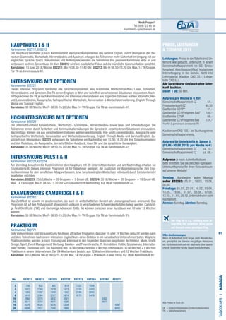 61
Preise, Leistungen
 Termine 2015
Leistungen: Preise in der Tabelle inkl. Un-
terricht wie gebucht, Unterkunft in einem
Gemeinschaftsapartment im DZ, Einstu-
fungstest, Abschlusszertifikat, kostenloser
Internetzugang in der Schule. Nicht inkl.
Lehrmaterial (Kaution CAD 35,-, Leihge-
bühr CAD 5,-).
Alle Sprachkurse sind auch ohne Unter-
kunft buchbar.
Dauer 1 UE: 50 Min.
Aufpreis pro Woche in € für:
Gemeinschaftsapartment EZ	 51,-
Privatunterkunft EZ	 40,50 	
Gastfamilie DZ/VP* 	 51,- 	
Gastfamilie DZ/VP/eigenes Bad* 	 109,-	
Gastfamilie EZ/VP	 66,-
Gastfamilie EZ/VP/eigenes Bad	 124,-
*nur für 2 gemeinsam anreisende TN
Kaution von CAD 100,- bei Buchung eines
Gemeinschaftsapartments.
Aufpreis für Unterkünfte in Saison B
(01.06.-30.08.2015) pro Woche in €:
Gemeinschaftsapartment DZ​	 ca. 10,-
Gemeinschaftsapartment EZ	​ca. 66,-
	
Aufpreise je nach Aufenthaltsdauer.
Bitte ermitteln Sie die (Wochen-)genauen
Unterkunftspreise für Ihren Reisezeitraum
auf unserer Website!
Termine: Kursbeginn jeden Montag,
außer E02262: 05.01., 16.03., 15.06.,
08.09.
Feiertage: 01.01., 23.01., 16.02., 03.04.,
18.05., 19.06., 01.07., 03.08., 07.09.,
12.10., 11.11., 25.12. Unterricht wird nicht
nachgeholt.
Anreise: Sonntag. Abreise: Samstag.
VISA-Bestimmungen:
Wenn Ihr Aufenthalt nicht länger als 6 Monate dau-
ert, genügt für die Einreise ein gültiger Reisepass,
ein Rückreiseticket und ein Nachweis über ausrei-
chende Geldmittel für die Dauer des Aufenthalts.
HAUPTKURS I  II		 	
Kursnummer E02211, E02212
Der Hauptkurs beinhaltet je nach Kenntnisstand alle Sprachkomponenten des General English. Durch Übungen in den Be-
reichen Grammatik,Wortschatz, Hörverständnis und Ausdruck erlangen die Teilnehmer mehr Sicherheit im Umgang mit der
englischen Sprache. Durch Diskussionen und Rollenspiele wenden die Teilnehmer ihre passiven Kenntnisse aktiv an und
verbessern so ihren Sprachfluss. Im Kurs E02212 wird ein zusätzlicher Fokus auf die mündliche Kommunikation gerichtet.
Kursdaten: 15 bzw. 20 UE/Woche. E02211: Mo-Fr 08.50-11.40 Uhr. E02212: Mo-Fr 08.50-13.20 Uhr. Max. 14 TN/Gruppe.
Für TN ab Kenntnisstufe A1.
INTENSIVKURS MIT OPTIONEN			
Kursnummer E02221
Dieses intensive Programm beinhaltet alle Sprachkomponenten, also Grammatik, Wortschatzaufbau, Lesen, Schreiben,
Hörverständnis und Sprechen. Die TN lernen Englisch in Wort und Schrift in verschiedenen Situationen einzusetzen. Nach-
mittags können die TN je nach Kenntnisstand und Interesse unter anderem aus folgenden Optionen wählen: Idiomatik, Hör-
und Leseverständnis, Aussprache, fachspezifischer Wortschatz, Konversation  Wortschatzerweiterung, English Through
Media und Survival English.
Kursdaten: 30 UE/Woche. Mo-Fr 08.50-15.20 Uhr. Max. 14 TN/Gruppe. Für TN ab Kenntnisstufe A1.
HOCHINTENSIVKURS MIT OPTIONEN	
Kursnummer E02222
Der Unterricht umfasst Konversations-, Wortschatz-, Grammatik-, Hörverständnis- sowie Lese- und Schreibübungen. Die
Teilnehmer lernen durch Textarbeit und Kommunikationsübungen die Sprache in verschiedenen Situationen einzusetzen.
Nachmittags können sie aus verschiedenen Optionen wählen wie Idiomatik, Hör- und Leseverständnis, Aussprache oder
fachspezifischer Wortschatz, Konversation und Wortschatzerweiterung, English Through Media und Survival English. Zu-
sätzlich zum Intensivkurs E02221 verbessern die Teilnehmer am Nachmittag von 15.30-16.20 Uhr ihre Sprachkompetenz
und den Redefluss, die Aussprache, den schriftlichen Ausdruck, ihren Stil und die sprachliche Genauigkeit.
Kursdaten: 35 UE/Woche. Mo-Fr 08.50-16.20 Uhr. Max. 14 TN/Gruppe. Für TN ab Kenntnisstufe A1.
INTENSIVKURS PLUS I  II 		
Kursnummer E02223, E02224
Am Vormittag besuchen die Kursteilnehmer den Hauptkurs mit 20 Unterrichtseinheiten und am Nachmittag erhalten sie
Einzelunterricht. Dieses intensive Programm ist für Teilnehmer geeignet, die zusätzlich zur Allgemeinsprache, ihre Eng-
lischkenntnisse für den beruflichen Alltag verbessern, bzw. berufsbedingten Wortschatz individuell durch Einzelunterricht
bearbeiten möchten.
Kursdaten: E02223: 25 UE/Woche = 20 Gruppen- + 5 Einzel-UE. E02224: 30 UE/Woche = 20 Gruppen- + 10 Einzel-UE.
Max. 14 TN/Gruppe. Mo-Fr 08.50-13.20 Uhr + Einzelunterricht Nachmittag. Für TN ab Kenntnisstufe A2.
EXAMENSKURS CAMBRIDGE I  II	 		
Kursnummer E02262
Das Zertifikat ist sowohl im akademischen, als auch im wirtschaftlichen Bereich als Leistungsnachweis anerkannt. Das
Programm ist auf den Prüfungsstoff abgestimmt und kann in verschiedenen Schwierigkeitsstufen belegt werden: Cambrid-
ge First Certificate (FCE) und Cambridge Advanced (CAE). Sie können zwischen einer Kursdauer von 10 oder 12 Wochen
wählen.
Kursdaten: 30 UE/Woche. Mo-Fr 08.50-15.20 Uhr. Max. 14 TN/Gruppe. Für TN ab Kenntnisstufe B1.
PRAKTIKUM 	 		
Kursnummer E02771
Gute Vorkenntnisse sind Voraussetzung für dieses attraktive Programm, das über 16 oder 24 Wochen gebucht werden kann
und dem Teilnehmer nach einem intensiven Englischkurs einen Einblick in ein kanadisches Unternehmen bietet. Mögliche
Praktikumstellen werden je nach Eignung und Interesse in den folgenden Branchen angeboten: Architektur, Mode, Grafik
Design, Sport, Event Management, Werbung, Banken- und Finanzbranche, IT, Immobilien, Politik, Sozialwesen, Internatio-
naler Handel,Tourismus uvm. Die Bausteine des 16-Wochenkurses sind 8 Wochen Intensivkurs (30 UE/Woche) + 8 Wochen
Praktikum in einem Unternehmen. Der 24-Wochenkurs besteht aus 12 Wochen Intensivkurs und 12 Wochen Praktikum.
Kursdaten: 30 UE/Woche. Mo-Fr 09.00-15.30 Uhr. Max. 14 TN/Gruppe + Praktikum in einer Firma. Für TN ab Kenntnisstufe B2.
VANCOUVERI•KANADA
Alle Preise in Euro (€)
UE = Unterrichtseinheiten (Unterrichtsstunden)
TN	 = Teilnehmer(innen)
	 Wo. 	E02211 E02212 E02221 E02222 E02223 E02224 E02262 E02271
	2 	788	832	882	919	1222	1549	
	3 	1077	1143	1219	1273	1733	2223	
	4 	1309	1397	1498	1542	2186	2840
	8 	2410	2584	2787	2874	4172	5479
	10	 2960	3178	3432	3541			3432
	12 	3511	3772	4077	4208			4077
	16 	4379	4728	5076	5309				4387
	24 	6494	7017	7540	7888				6051
Der Flug ist in o.g. Leistung nicht in-
begriffen. Wir vermitteln Ihnen gerne
auf Wunsch einen günstigen Flug.
Noch Fragen?
Tel. 089 / 22 49 99
mail@elsta-sprachreisen.de
 