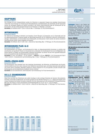 77
Preise, Leistungen
 Termine 2015
Leistungen: Preise in der Tabelle inkl.
Unterricht und Unterkunft im Gemein-
schaftsapartment DZ/Küchen- und Bad-
benutzung, Einstufungstest, Lehrmaterial
(1 Ausführung), Teilnahmezertifikat, kos-
tenloser Internetzugang in der Schule, 2
UE Workshop zu Kultur zusätzlich zum
gebuchten Unterricht.
Kursnr. S092361
Die Prüfungsgebühren sind nicht im Preis
inbegriffen. (Zwischen € 121,- und
€ 216,-, je nach Level). Unterkunft in der
Prüfungswoche nicht inkl.
Alle Sprachkurse sind auch ohne Unter-
kunft buchbar.
Dauer 1 UE: 55 Min.
Aufpreis pro Woche in € für:
Gemeinschaftsapartment EZ 	 30,-
Gastfamilie DZ/FR	 30,-
Gastfamilie EZ/FR	​40,-
Gastfamilie DZ/HP ​	 50,-
Gastfamilie EZ/HP ​	 70,-​
Aufpreis pro Woche in € für
Saison B 15.06.-13.09.2015:
Gemeinschaftsapartment DZ 	 30,-
Gemeinschaftsapartment EZ 	 60,-
Alle DZ nur für 2 gemeinsam anreisende
TN buchbar.
Termine: Kursbeginn jeden Montag.
Prüfungstermine D.E.L.E. S092361:
17.04. (A1-C1), 23.05. (alle Sprachni-
veaus), 17.07. (A2-C1), 16.10. (A2-B2),
21.11.2015 (alle Sprachniveaus).
Feiertage: 01.01.-04.01.2015, 06.01.,
02.04., 01.05., 11.06., 12.10., 19.10.,
02.11., 07.12., 08.12., 19.12.2015-
03.01.2016.Unterricht wird nicht nachge-
holt. Bei 2 Feiertagen in der Woche, wird
der Unterricht von einem Tag nachgeholt
oder ein Ausflug angeboten.
Anreise: Sonntag. Abreise: Samstag.
HAUPTKURS
Kursnummer S092311
Vom Anfänger bis zum Fortgeschrittenen werden die Teilnehmer in passenden Gruppen des jeweiligen Sprachniveaus
unterrichtet. Durch Übungen zur Förderung des Hörverständnisses, des Wortschatzes, der Grammatik und der Aussprache
werden die wichtigsten Aspekte der Sprache vermittelt. In der letzten Unterrichtseinheit liegt der Schwerpunkt auf der
Konversation. Der Kurs bietet genügend Freizeit für die Teilnehmer, um Marbella zu erkunden.
Kursdaten: 20 UE/Woche. Mo-Fr 10.00-14.00 Uhr. Max. 12 TN/Gruppe. Für TN ab Kenntnisstufe A1.
INTENSIVKURS
Kursnummer S092321
Der Unterricht am Vormittag ist identisch zum Hauptkurs. Durch Übungen zur Aussprache und zur Grammatik wird hier
ein allgemeinsprachliches Fundament gelegt. Am Nachmittag bekommen die TN zusätzlichen Unterricht mit Wortschatz-
übungen, Textverständnis und Konversation durch Rollenspiele und Diskussionen. Somit werden die bereits erworbenen
Sprachkenntnisse vertieft, weiter ausgebaut und aktiviert.
Kursdaten: 30 UE/Woche. Mo-Fr 10.00-14.00 + Unterricht am Nachmittag. Max. 12 TN/Gruppe. Für TN ab Kenntnisstufe A2.
INTENSIVKURS PLUS I  II 	
Kursnummer 092322, 092323
Die Kurskombination von Gruppen- und Einzelunterricht ist ideal, um allgemeinsprachliche Kenntnisse zu vertiefen oder
aufzufrischen und spezifische Themen im Einzelunterricht zu behandeln. Im Einzelunterricht hat man die Möglichkeit, das
bereits Gelernte zu festigen und Schwachstellen individuell aufzuarbeiten. So können TN nach ihren speziellen Wünschen
lernen und persönliche oder berufsbezogene Schwerpunkte setzen.
Kursdaten: 25 bzw. 30 UE/Woche = 20 UE Gruppen- + S092322: 5 UE bzw. S092323: 10 UE Einzelunterricht. Mo-Fr
10.00-14.00 Uhr + Einzelunterricht nach Vereinbarung. Max. 12 bzw. 1 TN/Gruppe Für TN ab Kenntnisstufe A2.
EINZEL-CRASH-KURS	
Kursnummer S092341
Das Kursprogramm wird individuell nach dem bisherigen Kenntnisstand, den Wünschen und Bedürfnissen des Kursteil-
nehmers erstellt. Da sich der Lehrer einzig auf einen Teilnehmer konzentrieren kann, wird dieser besonders stark gefördert
und erzielt rasche Lernerfolge. Besonders geeignet ist dieses Programm für TN, die spezielle Lernziele erreichen oder
fachbezogenes und berufsspezifisches Vokabular erlernen möchten.
Kursdaten: 20 UE Einzelunterricht. Unterrichtszeiten nach Vereinbarung. Für TN ab Kenntnisstufe A1.
D.E.L.E. EXAMENSKURS 		
Kursnummer S092361
Dieser Kurs vermittelt den Teilnehmern eine solide Grundlage in allen wichtigen Bereichen der Sprache: Hörverständnis,
Schreiben, Grammatik und Wortschatz. Sie werden gründlich auf die offizielle Prüfung D.E.L.E. (= Diploma de Español como
Lengua Extranjera) des Instituto Cervantes vorbereitet. Der Kurs überzeugt durch eine strukturierte Prüfungsvorbereitung.
Man kann die Prüfung in sechs verschiedenen Schwierigkeitsgraden (A1, A2, B1, B2, C1, und C2) ablegen.
Kursdaten: 25 UE/Woche. Mo-Fr 10.00-14.00 Uhr + Unterricht am Nachmittag. Max. 12 TN/Gruppe. Für TN ab Kenntnis-
stufe A1.
Alle Preise in Euro (€)
UE = Unterrichtseinheiten (Unterrichtsstunden)
TN	 = Teilnehmer(innen)
MARBELLAI•Spanien
	Wo. S092311 S092321 S092322 S092323 S092341 S092361
	1 	 285	375	410	510	600	440	
	2 	 500	680	750	950	1130	810	
	3 	 715	 985	1090	1390	1660	1090	
	4 	 930	1250	1430	1830	2190	1230
	 6 	 1360	1840	2110	2710	 	1810	
	8 	 1710	2430	2710	3510		2390
	10 	 2120	3020	3370
	 12 	 2530	3610	4030
Der Flug ist in o.g. Leistung nicht in-
begriffen. Wir vermitteln Ihnen gerne
auf Wunsch einen günstigen Flug.
Noch Fragen?
Tel. 089 / 22 49 99
mail@elsta-sprachreisen.de
 