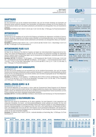 99
Preise, Leistungen
 Termine 2015
Leistungen: Preise inkl. Unterricht und
Unterkunft wie gebucht, Einstufungstest,
Teilnahmebestätigung, kostenloser Inter-
netzugang.
Alle Sprachkurse sind auch ohne Unter-
kunft buchbar.
Dauer 1 UE Einzelunterricht: 45 Min.
Dauer 1 UE Gruppenunterricht: 50 Min.
Eine Bettensteuer in Höhe von € 2/Tag ist
vor Ort für die ersten 10 Tage zu bezahlen.
Termine: Kursnr.: I071111, I071121,
I071123: mit Vorkenntnissen jeden
Montag. Für Anfänger: Ab 05.07. alle
2 Wochen. (Letzter Starttermin 07.12.).
I071141, I071142: jeden Montag.
I071151: 13.04., 08.06., 14.09.
Feiertage: 01.01.-04.01., 06.01., 06.04.,
01.05., 02.06., 29.06., 08.12., 19.12.-
03.01.2015. Ausgefallener Unterricht wird
nicht nachgeholt.
Anreise: Sonntag. Abreise: Samstag.
HAUPTKURS
Kursnummer I071111
Der Kurs konzentriert sich auf die mündliche Kommunikation, aber auch die formalen Strukturen wie Grammatik und
Wortschatz werden ausführlich behandelt. Durch Konversation und Diskussionen verbessern die TN ihren Redefluss. Ne-
ben dem Kursbuch werden auch viele weitere authentische Lehrmaterialien wie Zeitungsartikel, Filme und Tonaufnahmen
eingesetzt.
Kursdaten: 20 UE/Woche. Mo-Fr 09.00-12.20 Uhr oder 13.30-16.50 Uhr. Max. 14 TN/Gruppe. Für TN ab Kenntnisstufe A1.
INTENSIVKURS
Kursnummer I071121
Der Kurs baut auf den Hauptkurs auf und zielt auf die Festigung und Vertiefung der allgemeinen Lerninhalte ab. Gramma-
tikalische Strukturen, Aussprache und Satzbau werden behandelt und Konversationstechniken und die Anwendung der
Sprache trainiert. Neben dem Kursbuch werden authentische Lehrmaterialien wie Zeitungsartikel, Videos und Tonaufnah-
men eingesetzt.
Kursdaten: 30 UE/Woche. Mo-Fr 09.00-12.20 + 13.30-15.00 Uhr oder Mo-Fr 09.00-12.20 + 3 Nachmittage 13.30-16.15
Uhr. Max. 14 TN/Gruppe. Für TN ab Kenntnisstufe A1.
INTENSIVKURS PLUS I  II 	
Kursnummer I071122, I071123
Die Basis für den Intensivkurs Plus bildet der Hauptkurs mit täglich vier Unterrichtseinheiten Gruppenunterricht am Vor-
mittag. Durch dieses Vormittagsprogramm erwerben die TN eine fundierte und strukturierte Grundlage der italienischen
Sprache. Zusätzlich bieten am Nachmittag täglich zwei UE Einzelunterricht die Möglichkeit, individuelle persönliche oder
berufliche Schwerpunkte zu bearbeiten.
Kursdaten: I071122: 25 UE/Woche = 20 UE Gruppen- + 5 UE Einzelunterricht. Mo-Fr 09.00-12.20 Uhr oder 13.30-16.50
Uhr + Einzelunterricht nach Absprache. I071123: 30 UE/Woche = 20 UE Gruppen- + 10 UE Einzelunterricht. Mo-Fr 09.00-
12.20 Uhr + 13.30-15.10 Uhr (oder 4 Nachmittage 13.30-15.35 Uhr) oder Mo-Fr 10.30-12.10 + 13.30-15.10 Uhr. Max. 14
bzw. 1 TN/Gruppe. Für TN ab Kenntnisstufe A1.
INTENSIVKURS MIT MINIGRUPPE 	
Kursnummer I071124
Der Kurs baut auf den Hauptkurs auf und konzentriert sich auf die mündliche Kommunikation, aber auch die formalen
Strukturen wie Grammatik und Wortschatz werden ausführlich behandelt. In 5 zusätzlichen Unterrichtseinheiten pro Woche
können die TN in einer Minigruppe das zuvor Erlernte vertiefen. Durch die kleine Gruppengröße hat der TN die Möglichkeit,
sehr aktiv am Unterricht teilzunehmen.
Kursdaten: 25 UE/Woche = 20 UE Hauptkurs + 5 UE Minigruppe. Mo-Fr 09.00-12.20 Uhr und Minigruppe 2 Nachmittage
13.30-15.35 Uhr oder Mo-Fr 13.30-16.50 Uhr und Minigruppe 2 Vormittage 10.30-12.35 Uhr. Max. 14 TN im Hauptkurs
und 6 TN/Gruppe in der Minigruppe. Für TN ab Kenntnisstufe A1.
EINZEL-CRASH-KURS I  II	
Kursnummer I071141, I071142
Die intensivste Möglichkeit um eine Sprache zu lernen, bietet der Einzelunterricht. Dieses Programm ist für Teilnehmer
geeignet, die rasche Fortschritte erzielen möchten. Der maßgeschneiderte Kurs erlaubt es dem Teilnehmer eigene Schwer-
punkte zu setzen. Der Teilnehmer kann sich hier also je nach Wunsch auf berufsspezifische Themen konzentrieren, auf eine
Prüfung vorbereiten oder einfach individuelle Schwachstellen bearbeiten.
Kursdaten: I071141: 20 UE/Woche.I071142: 30 UE/Woche.Unterrichtszeiten nachVereinbarung.FürTN ab KenntnisstufeA1.
ITALIENISCH  KULTURKURS 50+
Kursnummer I071151
Dieser Kurs wird speziell für Kursteilnehmer ab 50 Jahren angeboten. Sie lernen Italienisch in einer angenehmen und
entspannten Atmosphäre. Die Sprach- und Kommunikationsfähigkeiten werden gefestigt und erweitert. Der Kurs wird
durch ein interessantes Angebot an kulturellen Aktivitäten ergänzt. Das Programm umfasst z.B. einen Halbtagesausflug zu
bekannten Sehenswürdigkeiten in der Umgebung von Rom, eine Fahrt zu den Castelli Romani mit Weinprobe und Abend-
essen, zwei Stadtführungen durch das alte Rom, einen Kochkurs und ein gemeinsames Abendessen, zwei Seminare zum
Thema Kunstgeschichte und eine Ganztagesexkursion am Wochenende z.B. nach Pompeji oder Neapel. Bei allen Aktivitäten
werden Sie von einem Sprachlehrer begleitet.
Kursdaten: 20 UE/Woche. Mo-Fr 09.00-12.20 Uhr + kulturelle Aktivitäten am Nachmittag. Max. 14 TN/Gruppe. Für TN ab
Kenntnisstufe A1.
Alle Preise in Euro (€)
UE = Unterrichtseinheiten (Unterrichtsstunden)
TN	 = Teilnehmer(innen)
romBerufI•Italien
Der Flug ist in o.g. Leistung nicht in-
begriffen. Wir vermitteln Ihnen gerne
auf Wunsch einen günstigen Flug.
	Wo. I071111 I071121 I071122 I071123 I071124 I071141 I071142 I071151

	1 	 255	335	465	660	395	870	1290
	2 	 452	620	872	1250	729	1710	2550	920
	3 	 630	 890	1260	1840	1025	2550	3810	
	4 	 810	1155	1650	2420	1325	3390	5070	
	6 	 1180	1555	2440		1955
	8 	 1550	1955	3230		2585
	 10 	 1920	2355			3215
	 12 	 1730	2755			3845
Unterkunftspreisein€/Wochen 	 1	 2	3	4	6	8	10	12	
	
Privatunterkunft DZ	 135	235	320	400	580	760	940	1120
Privatunterkunft EZ	 180	 320	 430	 550	 810	1070	1330	1590
Residenz DZ/Bad	 180	350	450	550
Residenz EZ/Bad	 230	 370	 530	 700	1050	1400	1750	2100
Noch Fragen?
Tel. 089 / 22 49 99
mail@elsta-sprachreisen.de
Kurspreise in €/Woche:
 