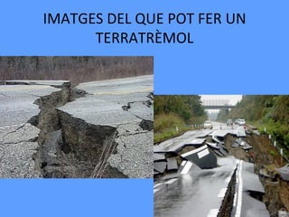 IMATGES DEL QUE POT FER UN
      TERRATRÈMOL
 