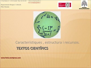 Característiques , estructura i recursos. TEXTOS CIENTÍFICS www.fecla.wordpress.com C/ San Rafael, 25  46701-Gandia  Tfno....