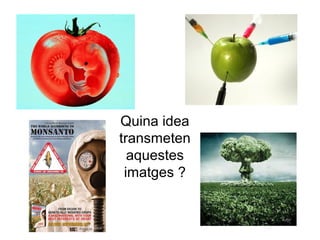 Quina idea
transmeten
aquestes
imatges ?
 