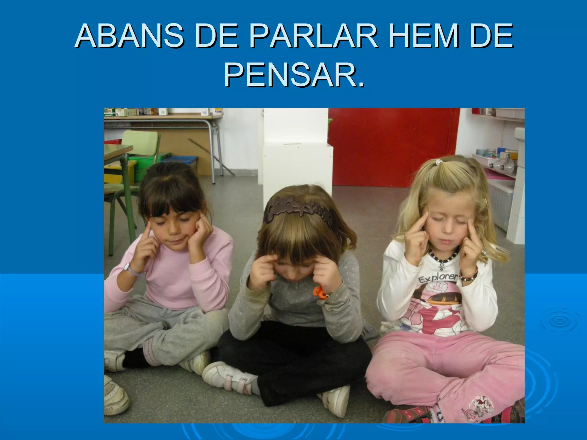 ABANS DE PARLAR HEM DEABANS DE PARLAR HEM DE
PENSAR.PENSAR.
 