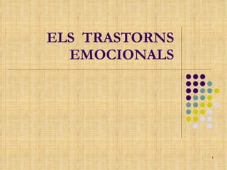 ELS  TRASTORNS EMOCIONALS 