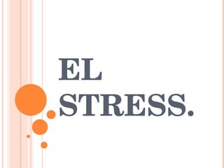 EL STRESS. 