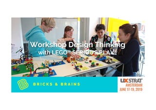 UX STRAT Amsterdam, June 17-19 2019
Workshop Design Thinking
with LEGO® SERIOUS PLAY®
 