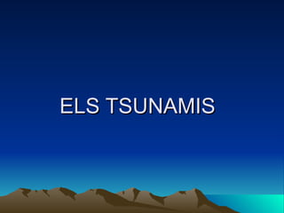 ELS TSUNAMIS 