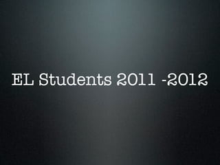 EL Students 2011 -2012
 
