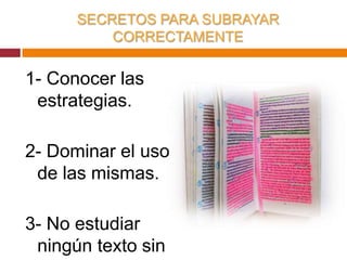 ¿Cómo se distinguen las palabras Importantes de las Secundarias? Las respuestas anteriores no son muy claras porque lo más importante no se respondió.Solo una buena estrategia de subrayado sabe dar respuesta a esa pregunta.Dominar el subrayado es cuestión de práctica. Depende de la constancia y dedicación.