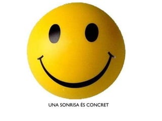 UNA SONRISA ÉS CONCRET 