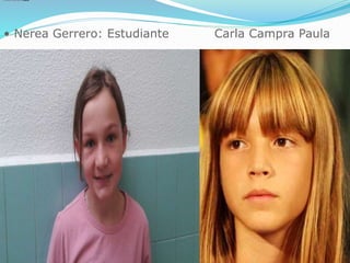  Carla Campra Paula
•Carla Campra Paula•Carla Campra Paula
• Nerea Gerrero: Estudiante Carla Campra Paula
 