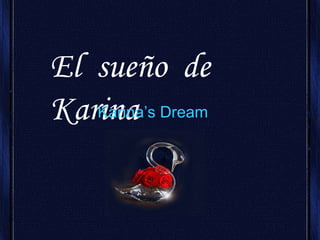 El  sueño  de  Karina  Karina’s Dream 