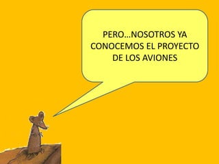 PERO…NOSOTROS YA CONOCEMOS EL PROYECTO DE LOS AVIONES