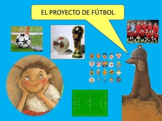 EL PROYECTO DE FÚTBOL