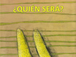 ¿QUIÉN SERÁ?