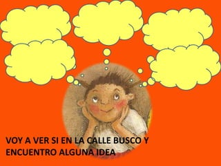 VOY A VER SI EN LA CALLE BUSCO Y ENCUENTRO ALGUNA IDEA