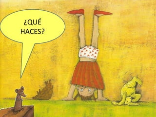 ¿QUÉ HACES?