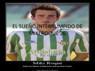 EL SUEÑO INTERRUMPIDO DE MIKI ROQUÉ 26,[object Object]