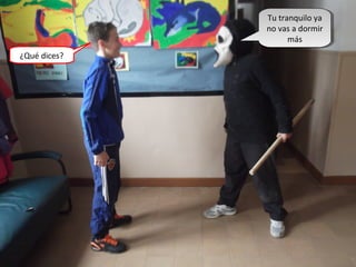 Tu tranquilo ya
no vas a dormir
más
Tu tranquilo ya
no vas a dormir
más
¿Qué dices?
 