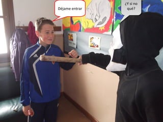 Déjame entrar
¿Y si no
qué?
¿Y si no
qué?
 