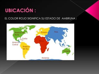 EL COLOR ROJO SIGNIFICA SU ESTADO DE AMBRUNA :
 