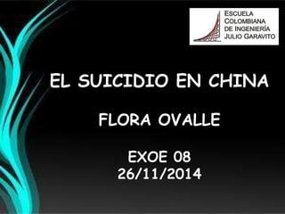 EL SUICIDIO EN CHINA
FLORA OVALLE
EXOE 08
26/11/2014
 