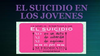 EL SUICIDIO EN
LOS JOVENES
 