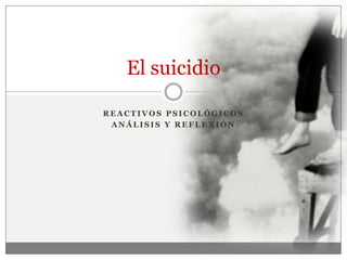 El suicidio

REACTIVOS PSICOLÓGICOS
 ANÁLISIS Y REFLEXIÓN
 