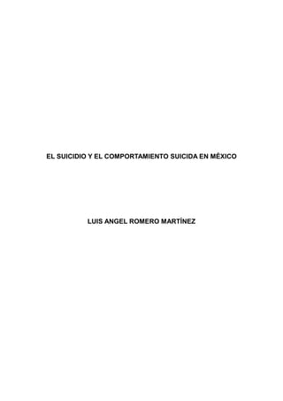 EL SUICIDIO Y EL COMPORTAMIENTO SUICIDA EN MÉXICO
LUIS ANGEL ROMERO MARTÍNEZ
 