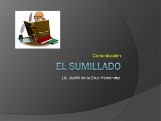 Comunicación



Lic. Judith de la Cruz Hernández
 