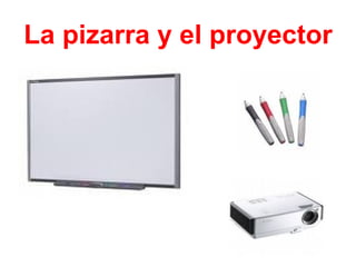 La pizarra y el proyector